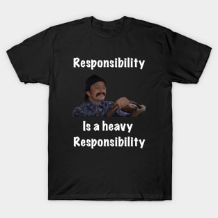 Responsibility is a heavy responsibility T-Shirt